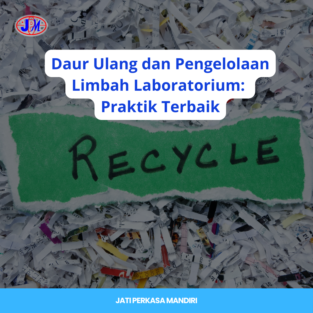 Daur Ulang dan Pengelolaan Limbah Laboratorium: Praktik Terbaik
