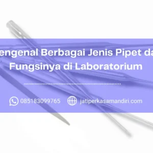 Mengenal Berbagai Jenis Pipet dan Fungsinya di Laboratorium