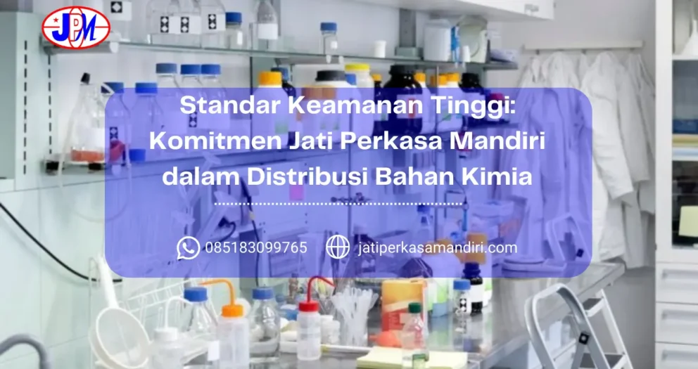 Standar Keamanan Tinggi Komitmen Jati Perkasa Mandiri dalam Distribusi Bahan Kimia