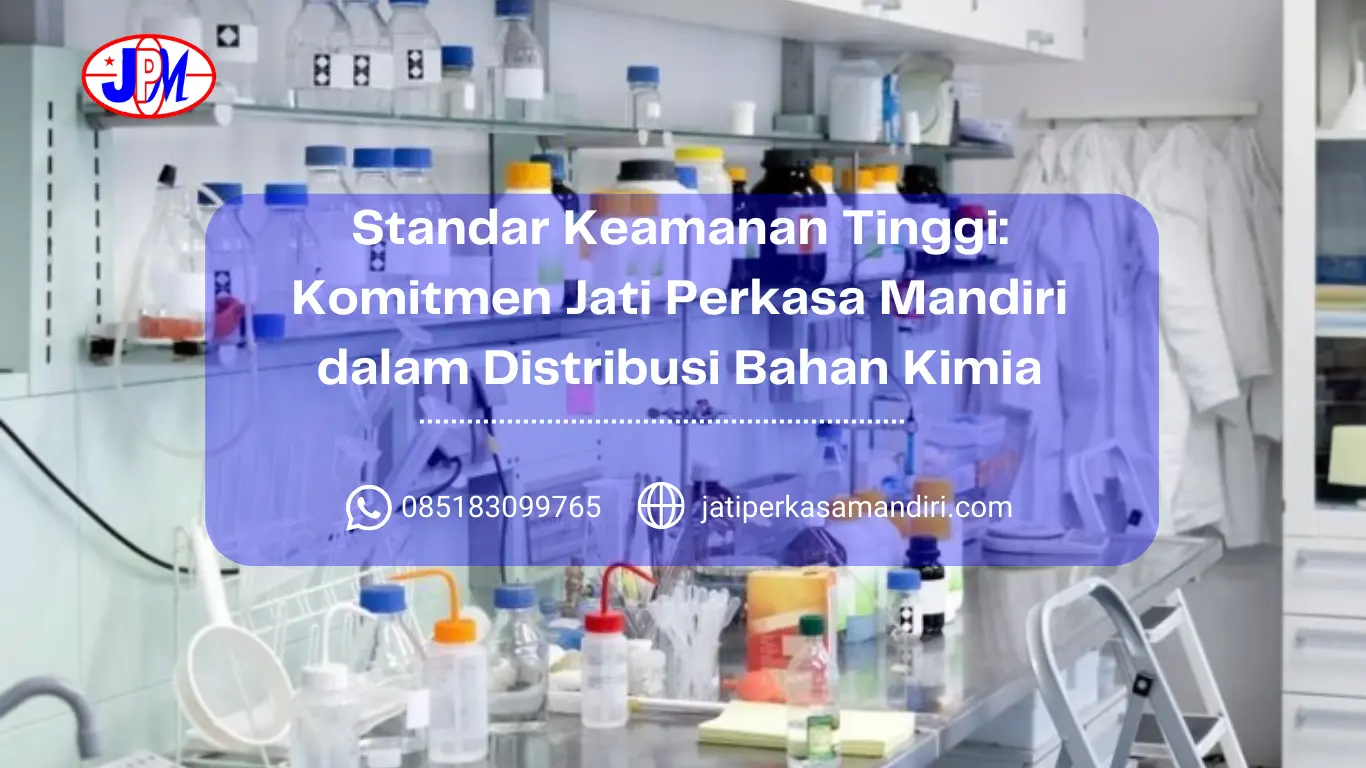 Standar Keamanan Tinggi Komitmen Jati Perkasa Mandiri dalam Distribusi Bahan Kimia