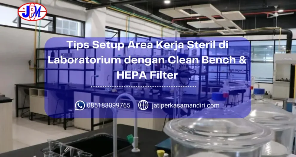 Tips Setup Area Kerja Steril di Laboratorium dengan Clean Bench & HEPA Filter