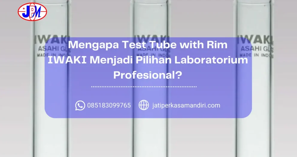 Mengapa Test Tube with Rim IWAKI Menjadi Pilihan Laboratorium Profesional
