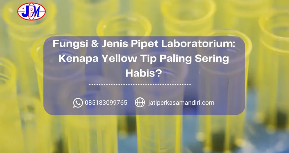 Fungsi & Jenis Pipet Laboratorium Kenapa Yellow Tip Paling Sering Habis
