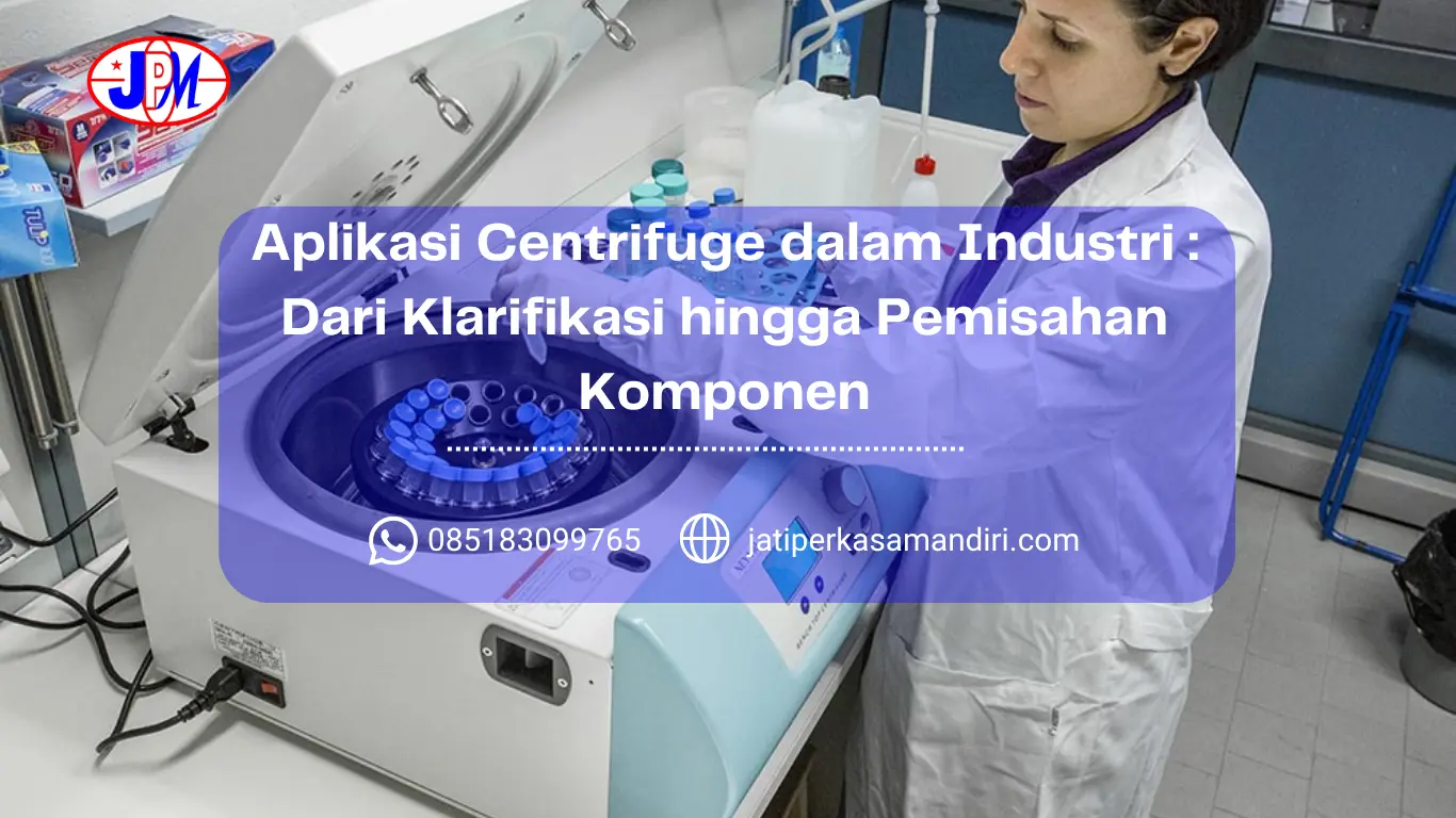 Aplikasi Centrifuge dalam Industri Dari Klarifikasi hingga Pemisahan Komponen