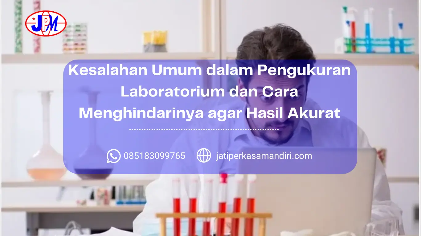 Kesalahan Umum dalam Pengukuran Laboratorium dan Cara Menghindarinya agar Hasil Akurat