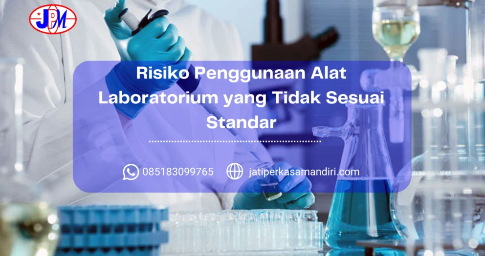 Risiko Penggunaan Alat Laboratorium yang Tidak Sesuai Standar
