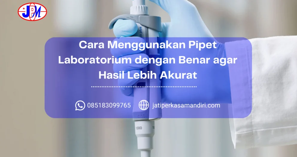 Cara Menggunakan Pipet Laboratorium dengan Benar agar Hasil Lebih Akurat