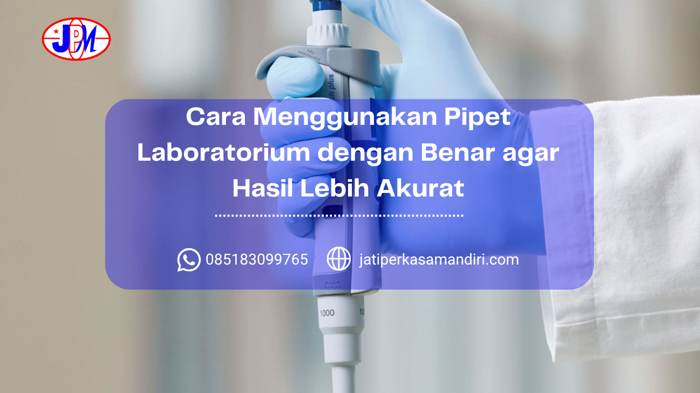 Cara Menggunakan Pipet Laboratorium dengan Benar agar Hasil Lebih Akurat