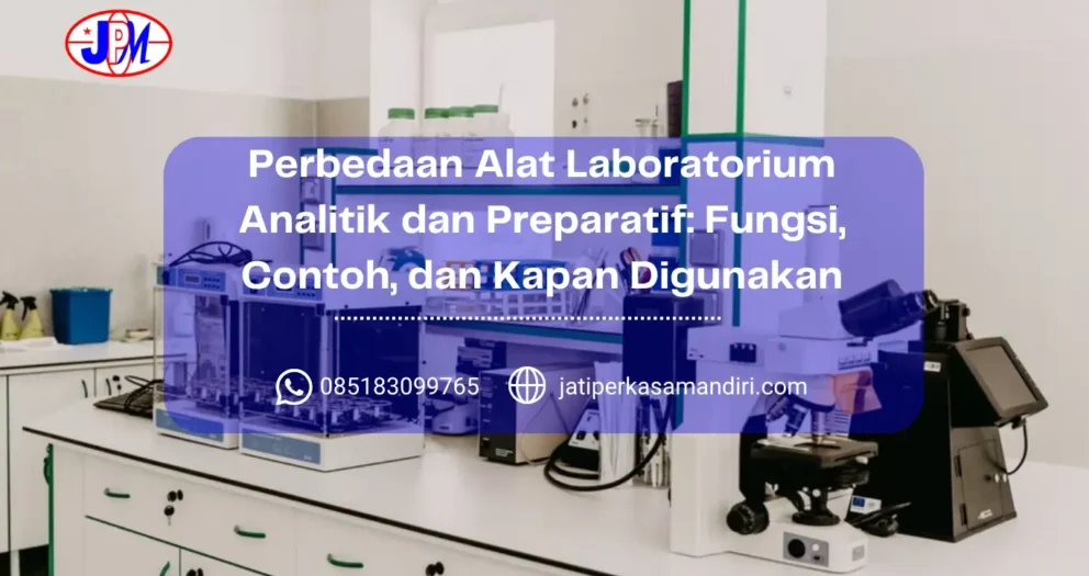 Perbedaan Alat Laboratorium Analitik dan Preparatif Fungsi, Contoh, dan Kapan Digunakan