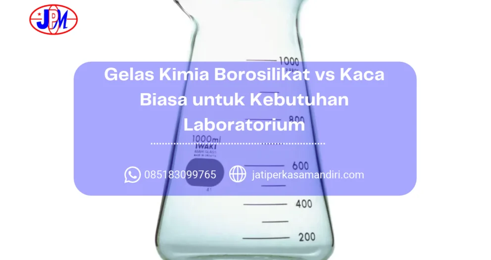 Gelas Kimia Borosilikat vs Kaca Biasa untuk Kebutuhan Laboratorium